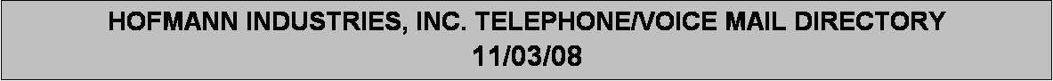 Text Box: HOFMANN INDUSTRIES, INC. TELEPHONE/VOICE MAIL DIRECTORY
11/03/08